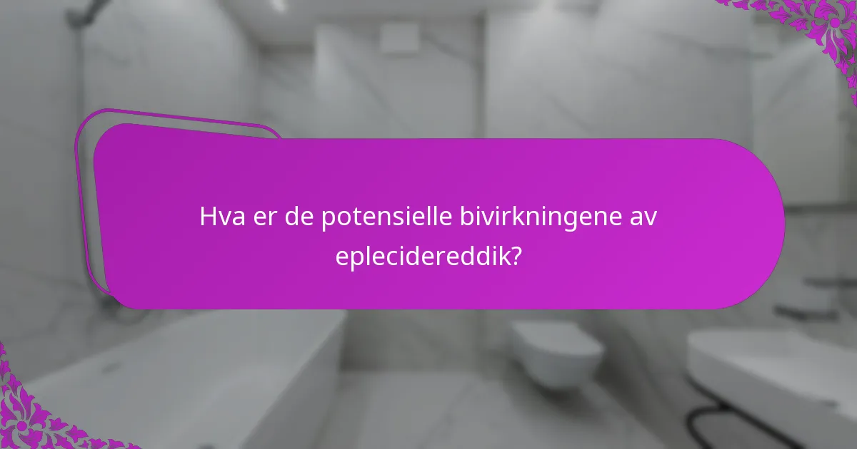 Hva er de potensielle bivirkningene av eplecidereddik?