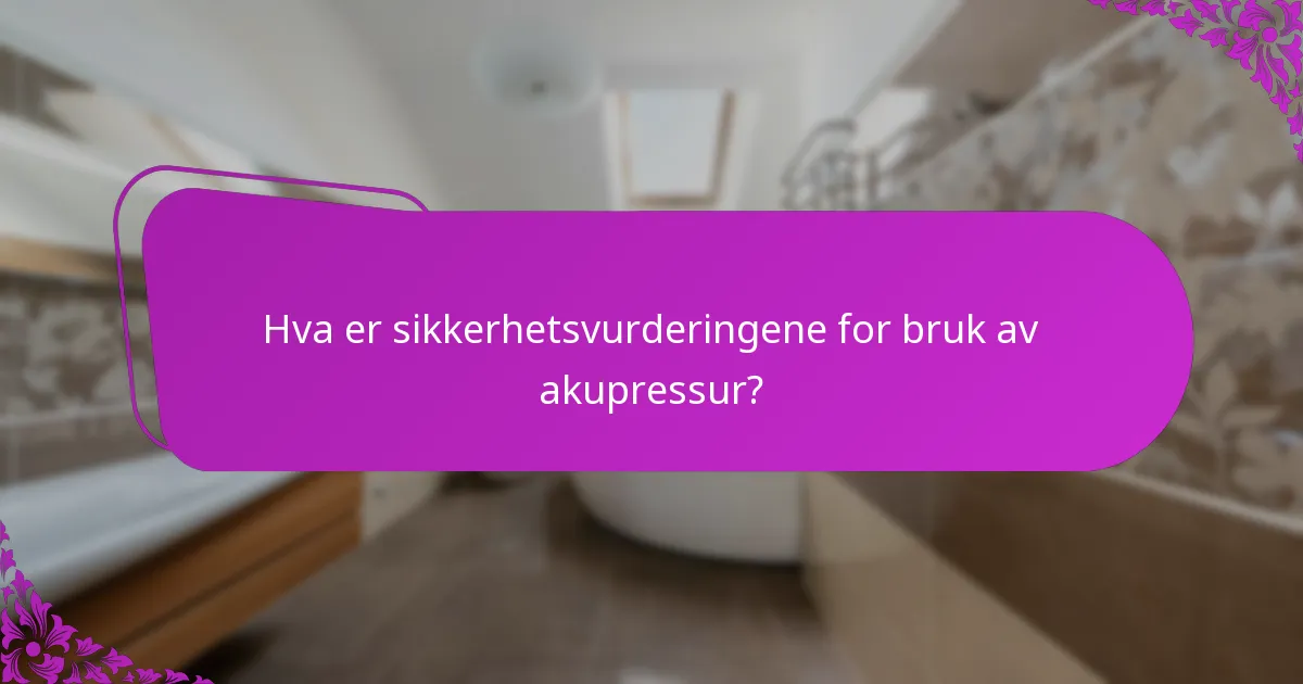 Hva er sikkerhetsvurderingene for bruk av akupressur?