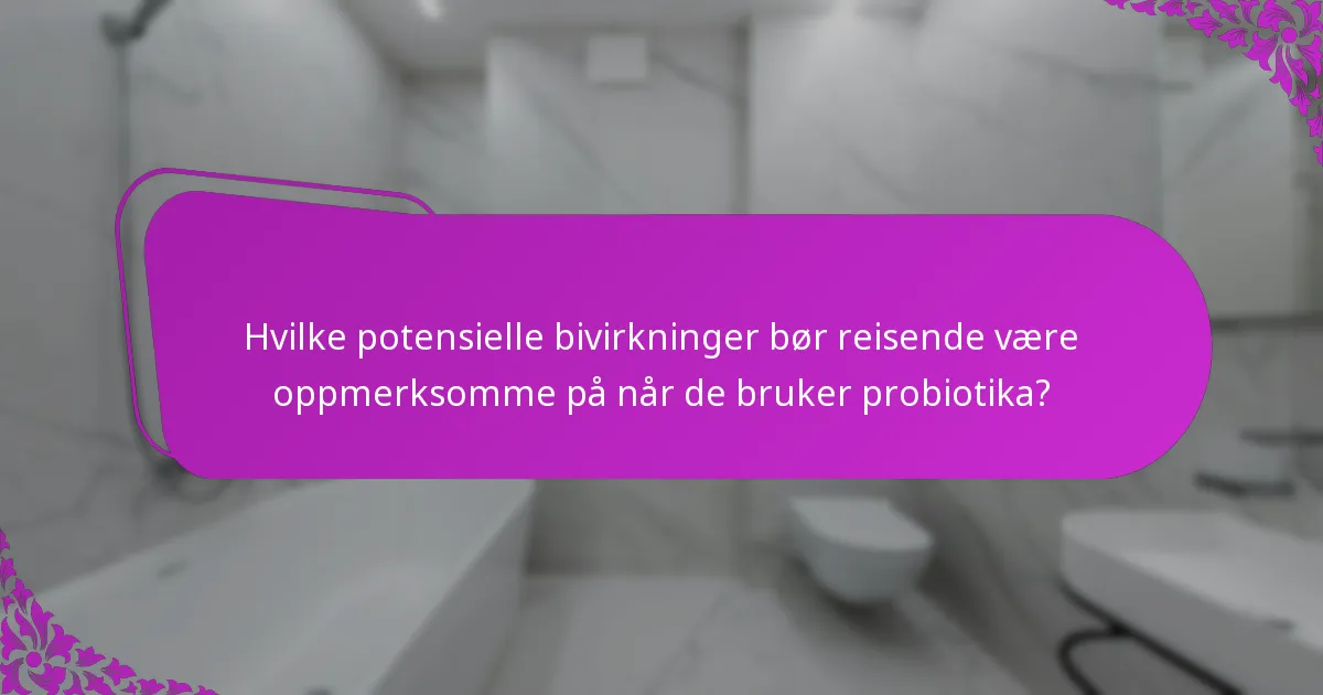 Hvilke potensielle bivirkninger bør reisende være oppmerksomme på når de bruker probiotika?