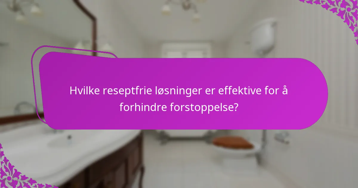 Hvilke reseptfrie løsninger er effektive for å forhindre forstoppelse?