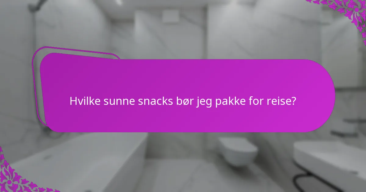 Hvilke sunne snacks bør jeg pakke for reise?