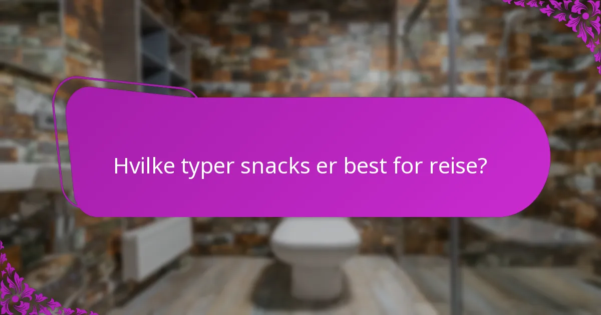Hvilke typer snacks er best for reise?