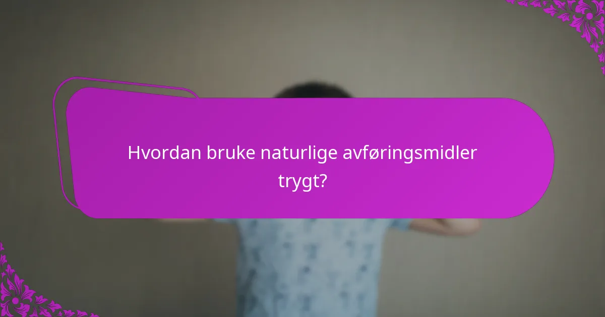 Hvordan bruke naturlige avføringsmidler trygt?