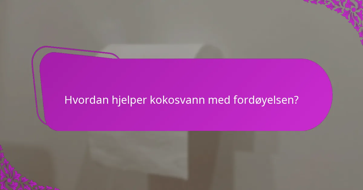Hvordan hjelper kokosvann med fordøyelsen?