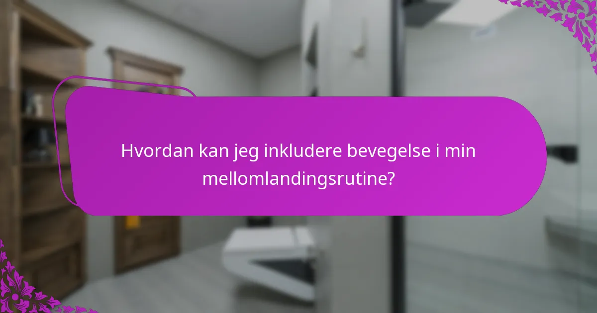 Hvordan kan jeg inkludere bevegelse i min mellomlandingsrutine?