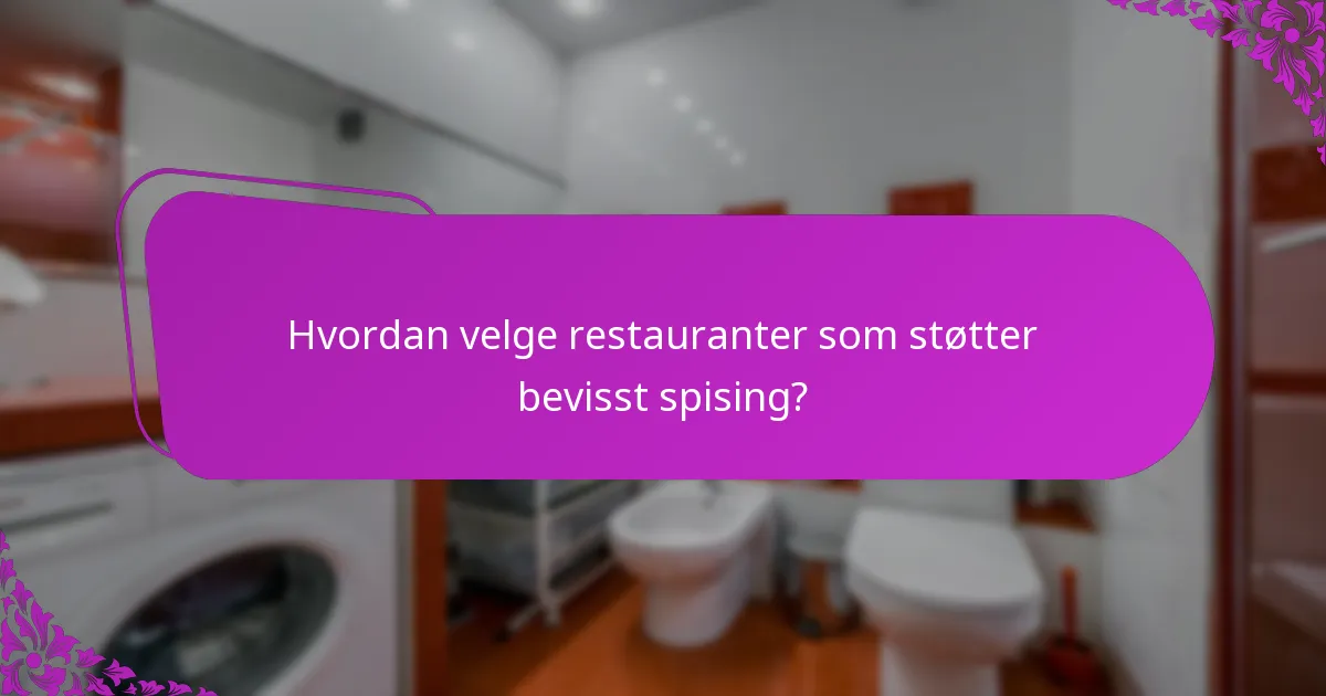 Hvordan velge restauranter som støtter bevisst spising?